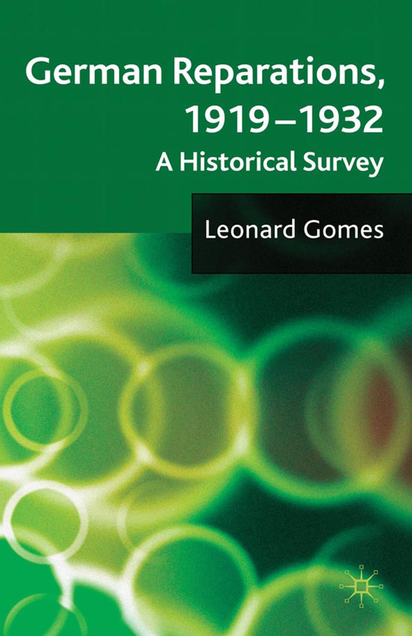 Titlebook: German Reparations, 1919 - 1932; A Historical Survey Leonard Gomes Book 2010 Palgrave Macmillan, a division of Macmillan Publishers Limited Titlebook: German Reparations, 1919 - 1932; A Historical Survey Leonard Gomes Book 2010 Palgrave Macmillan, a division of Macmillan Publishers Limited