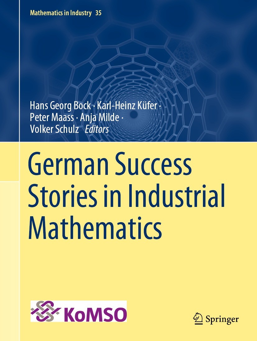 Titlebook: German Success Stories in Industrial Mathematics; Hans Georg Bock,Karl-Heinz Küfer,Volker Schulz Book 2021 Springer Nature Switzerland AG Titlebook: German Success Stories in Industrial Mathematics; Hans Georg Bock,Karl-Heinz Küfer,Volker Schulz Book 2021 Springer Nature Switzerland AG