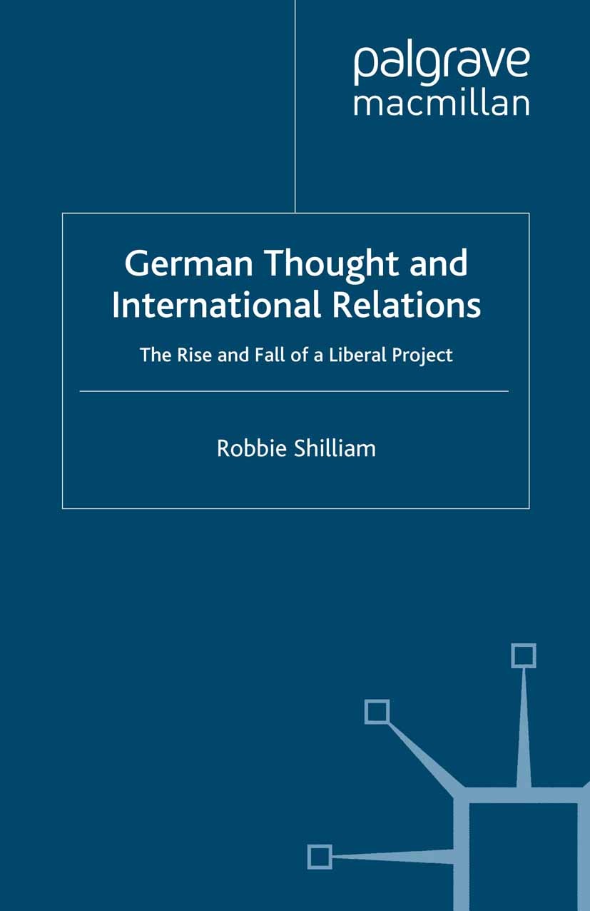 Titlebook: German Thought and International Relations; The Rise and Fall of Robbie Shilliam Book 2009 Palgrave Macmillan, a division of Macmillan Publ Titlebook: German Thought and International Relations; The Rise and Fall of Robbie Shilliam Book 2009 Palgrave Macmillan, a division of Macmillan Publ