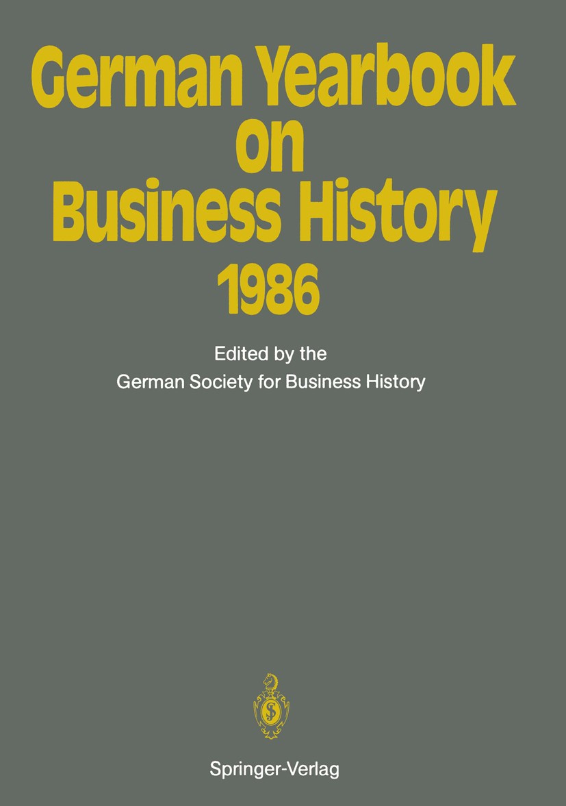 Titlebook: German Yearbook on Business History 1986; Hans Pohl (Editor in Charge),Bernd Rudolph,the Ger Conference proceedings 1987 Gesellschaft für Titlebook: German Yearbook on Business History 1986; Hans Pohl (Editor in Charge),Bernd Rudolph,the Ger Conference proceedings 1987 Gesellschaft für