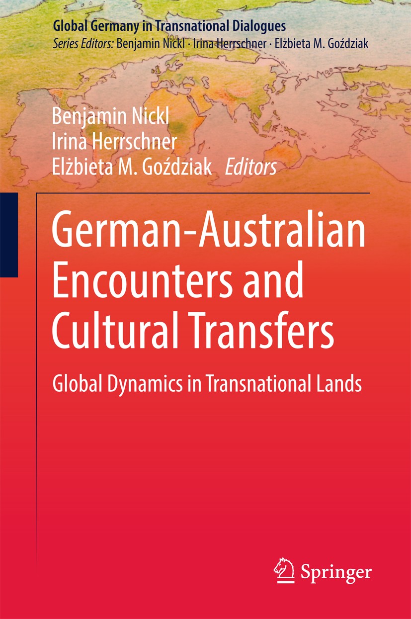 Titlebook: German-Australian Encounters and Cultural Transfers; Global Dynamics in T Benjamin Nickl,Irina Herrschner,Elżbieta M. Goździ Book 2018 Spri Titlebook: German-Australian Encounters and Cultural Transfers; Global Dynamics in T Benjamin Nickl,Irina Herrschner,Elżbieta M. Goździ Book 2018 Spri