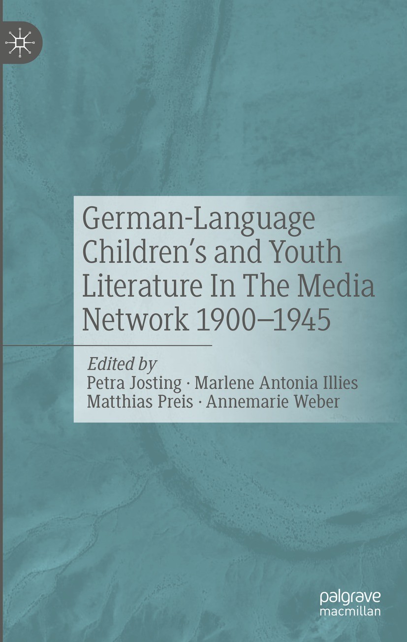 Titlebook: German-Language Children‘s and Youth Literature In The Media Network 1900-1945.; Petra Josting,Marlene Antonia Illies,Annemarie Web Book 2 Titlebook: German-Language Children‘s and Youth Literature In The Media Network 1900-1945.; Petra Josting,Marlene Antonia Illies,Annemarie Web Book 2