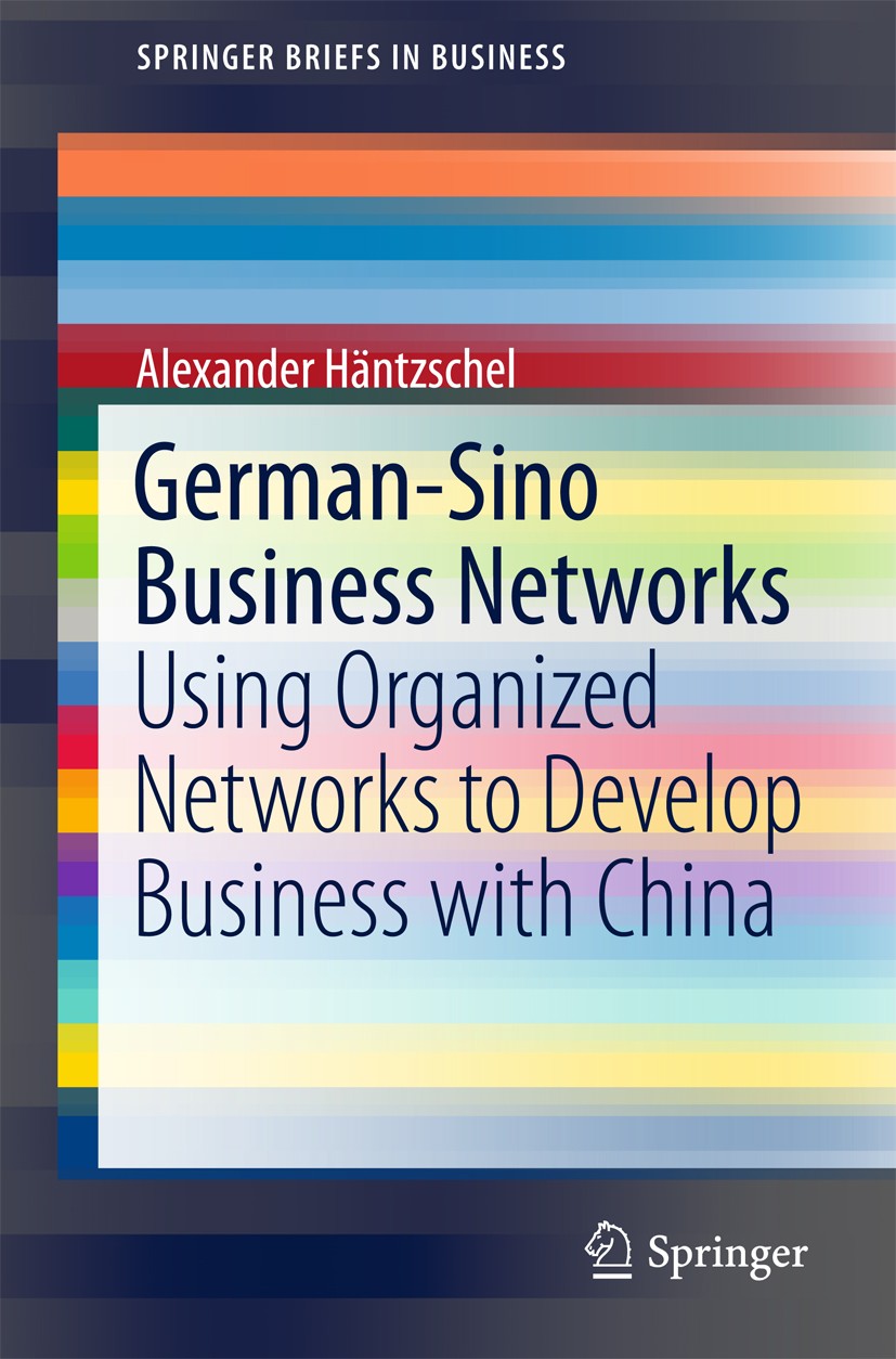 Titlebook: German-Sino Business Networks; Using Organized Netw Alexander Häntzschel Book 2015 The Author(s) 2015 Business networks.Cross-cultural mana Titlebook: German-Sino Business Networks; Using Organized Netw Alexander Häntzschel Book 2015 The Author(s) 2015 Business networks.Cross-cultural mana