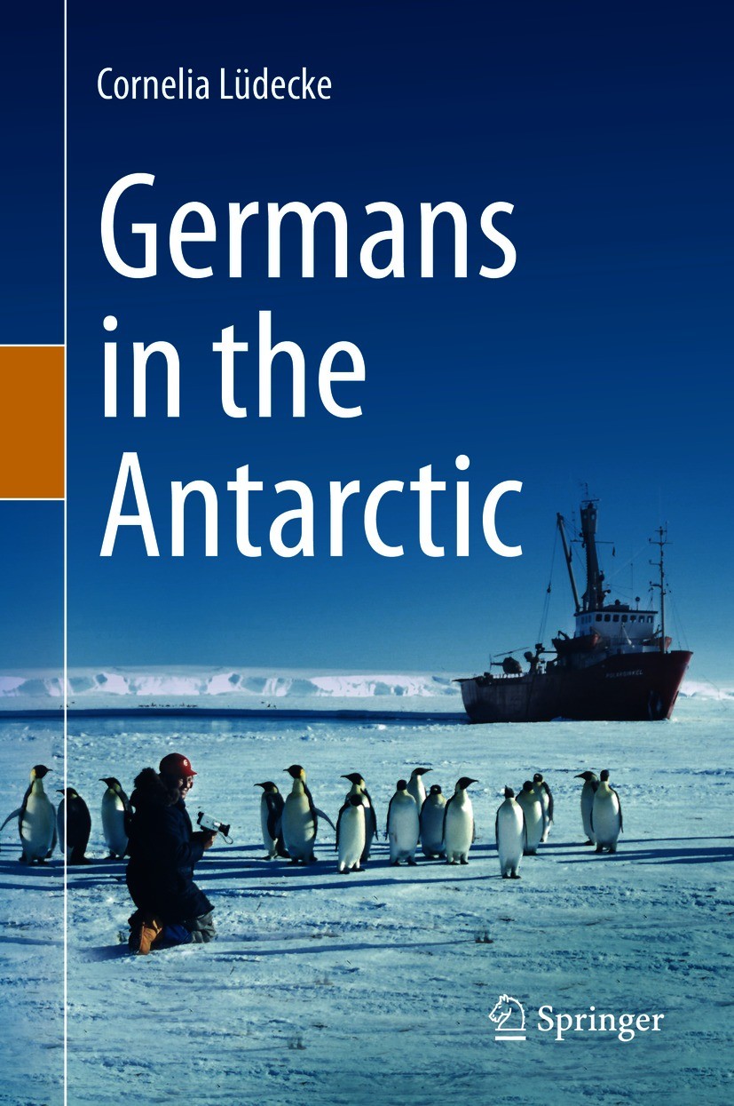 Titlebook: Germans in the Antarctic; Cornelia Lüdecke Book 2021 Springer Nature Switzerland AG 2021 History of German polar research.First Internatio Titlebook: Germans in the Antarctic; Cornelia Lüdecke Book 2021 Springer Nature Switzerland AG 2021 History of German polar research.First Internatio