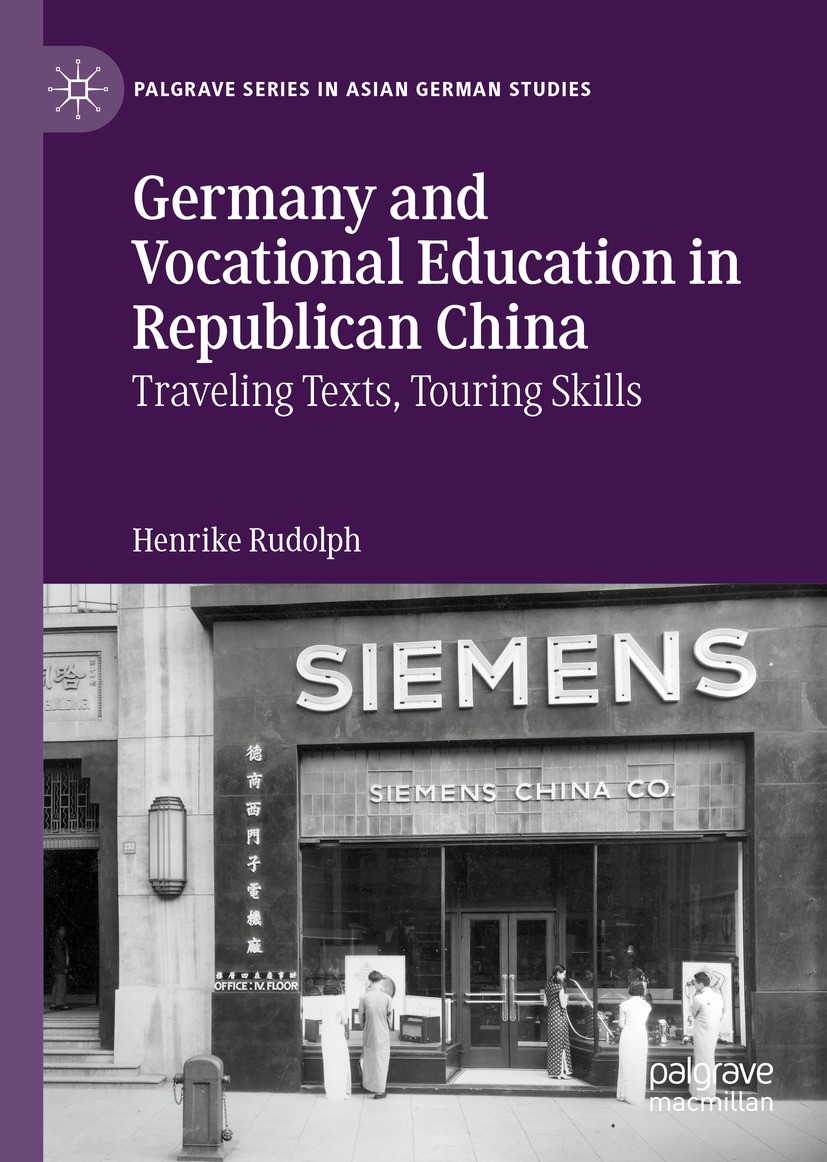 Titlebook: Germany and Vocational Education in Republican China; Traveling Texts, Tou Henrike Rudolph Book 2022 The Editor(s) (if applicable) and The Titlebook: Germany and Vocational Education in Republican China; Traveling Texts, Tou Henrike Rudolph Book 2022 The Editor(s) (if applicable) and The