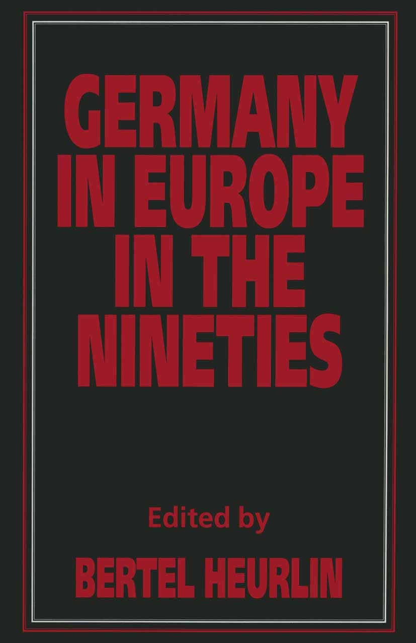 Titlebook: Germany in Europe in the Nineties; Bertel Heurlin (Research Director, Jean Monnet Pro Book 1996 Palgrave Macmillan, a division of Macmilla Titlebook: Germany in Europe in the Nineties; Bertel Heurlin (Research Director, Jean Monnet Pro Book 1996 Palgrave Macmillan, a division of Macmilla