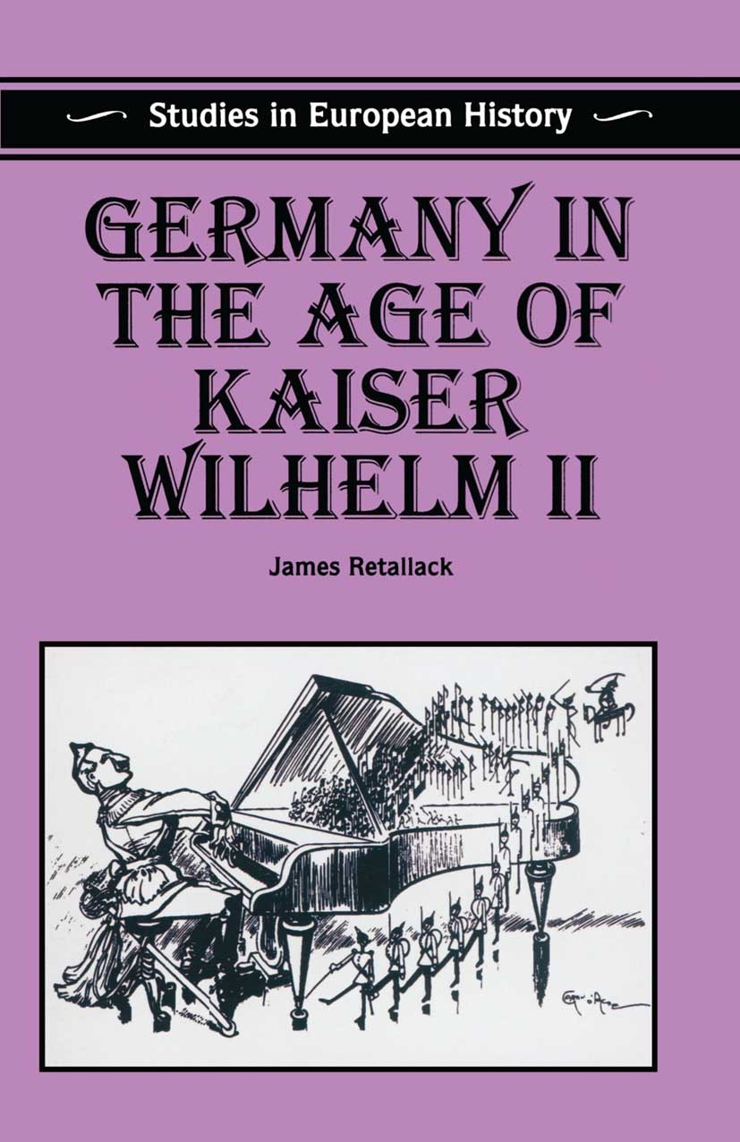 Titlebook: Germany in the Age of Kaiser Wilhelm II; James Retallack Textbook 1996Latest edition James Retallack 1996 access.bibliography.epoch.evolut Titlebook: Germany in the Age of Kaiser Wilhelm II; James Retallack Textbook 1996Latest edition James Retallack 1996 access.bibliography.epoch.evolut