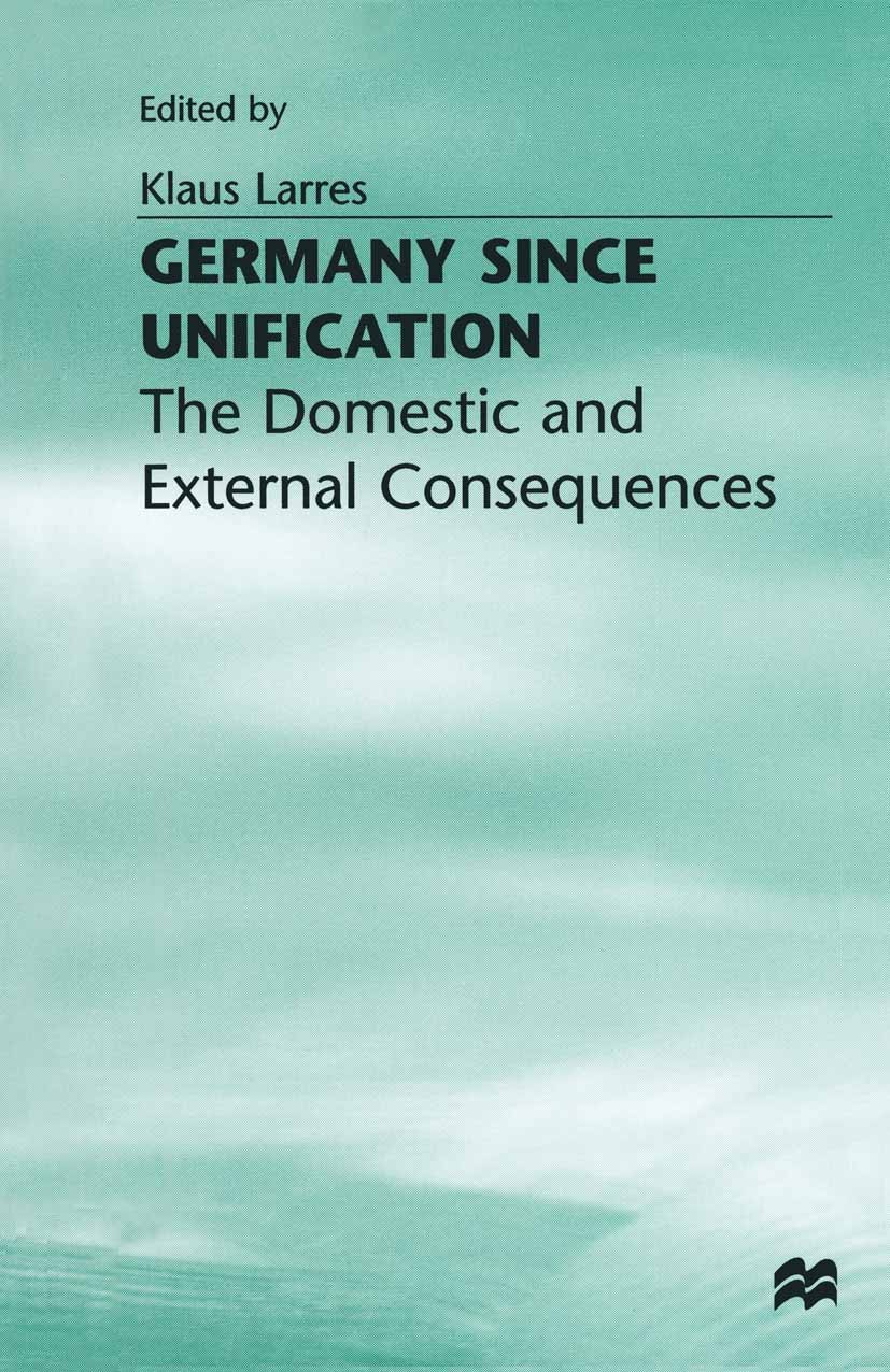 Titlebook: Germany since Unification; The Domestic and Ext Klaus Larres (Reader in Politics) Book 1998 Palgrave Macmillan, a division of Macmillan Pub Titlebook: Germany since Unification; The Domestic and Ext Klaus Larres (Reader in Politics) Book 1998 Palgrave Macmillan, a division of Macmillan Pub