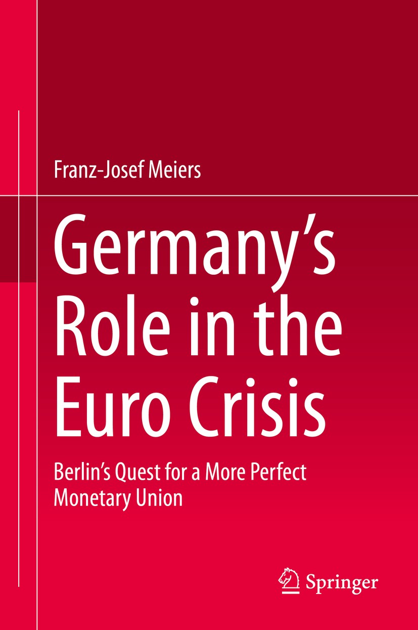 Titlebook: Germany’s Role in the Euro Crisis; Berlin’s Quest for a Franz-Josef Meiers Book 2015 Springer International Publishing Switzerland 2015 Aus Titlebook: Germany’s Role in the Euro Crisis; Berlin’s Quest for a Franz-Josef Meiers Book 2015 Springer International Publishing Switzerland 2015 Aus