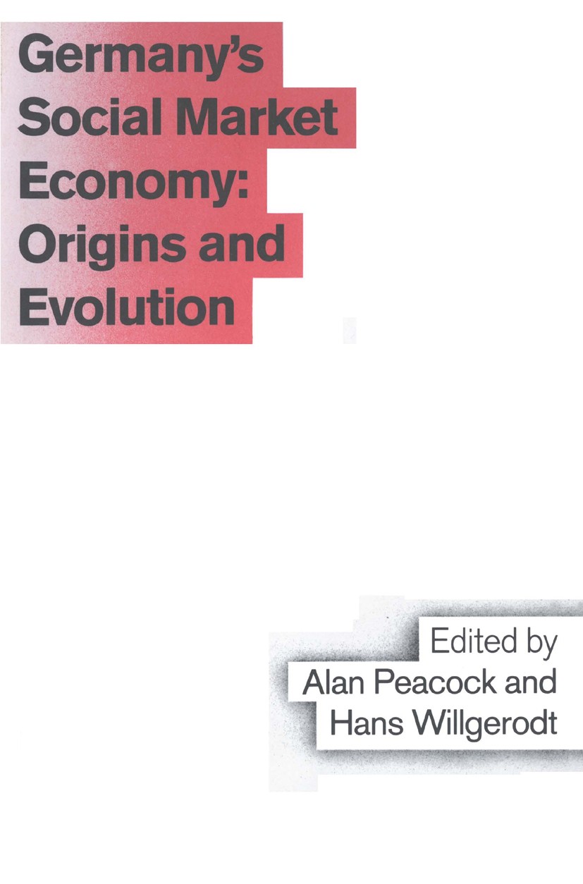 Titlebook: Germany‘s Social Market Economy; Origins and Evolutio Alan Peacock (Executive Director and Research Prof Book 1989 Palgrave Macmillan, a di Titlebook: Germany‘s Social Market Economy; Origins and Evolutio Alan Peacock (Executive Director and Research Prof Book 1989 Palgrave Macmillan, a di