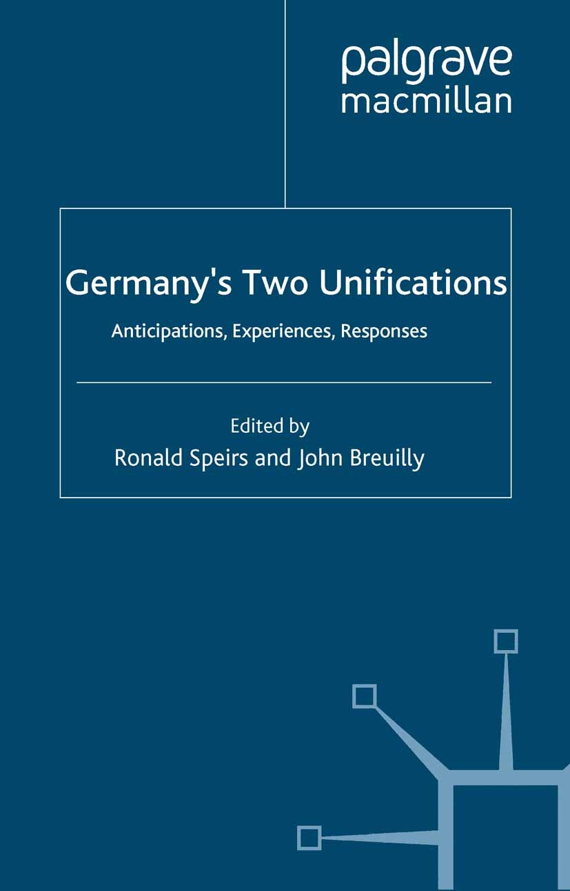 Titlebook: Germany‘s Two Unifications; Anticipations, Exper Ronald Speirs (Professor of German),John Breuilly Book 2005 Palgrave Macmillan, a divisio Titlebook: Germany‘s Two Unifications; Anticipations, Exper Ronald Speirs (Professor of German),John Breuilly Book 2005 Palgrave Macmillan, a divisio