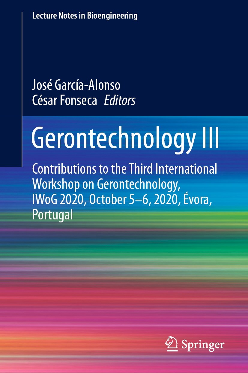 Titlebook: Gerontechnology III; Contributions to the José García-Alonso,César Fonseca Conference proceedings 2021 The Editor(s) (if applicable) and Th Titlebook: Gerontechnology III; Contributions to the José García-Alonso,César Fonseca Conference proceedings 2021 The Editor(s) (if applicable) and Th