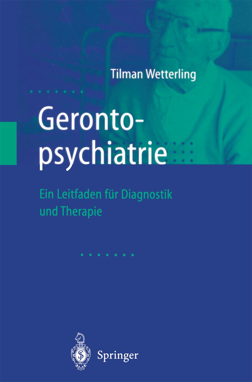 Titlebook: Gerontopsychiatrie; Ein Leitfaden zur Di Tilman Wetterling Book 2001 Springer-Verlag Berlin Heidelberg 2001 Angststörung.Apathie.Bewegungss Titlebook: Gerontopsychiatrie; Ein Leitfaden zur Di Tilman Wetterling Book 2001 Springer-Verlag Berlin Heidelberg 2001 Angststörung.Apathie.Bewegungss