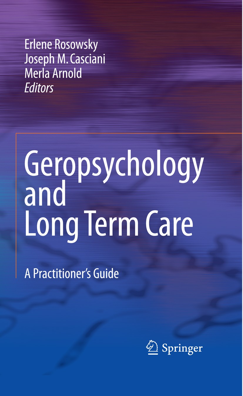 Titlebook: Geropsychology and Long Term Care; A Practitioner‘s Gui Erlene Rosowsky,Joseph M. Casciani,Merla‘Arnold Book 2009 Springer-Verlag New York Titlebook: Geropsychology and Long Term Care; A Practitioner‘s Gui Erlene Rosowsky,Joseph M. Casciani,Merla‘Arnold Book 2009 Springer-Verlag New York