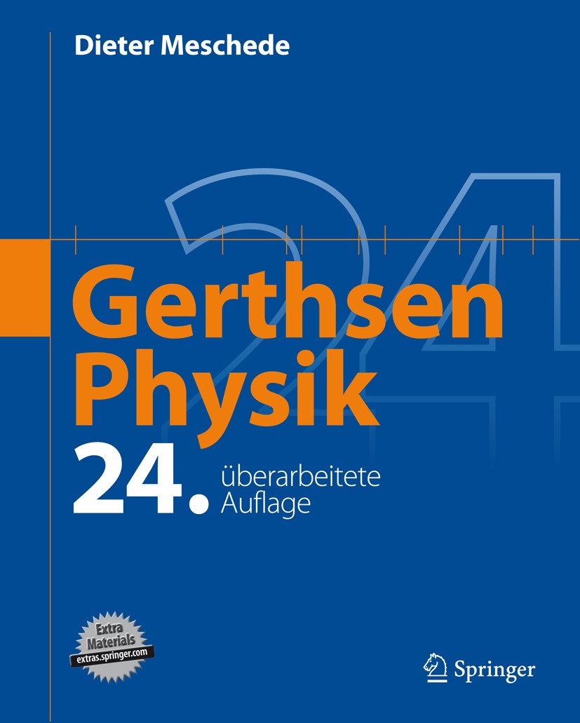 Titlebook: Gerthsen Physik; Dieter Meschede Textbook 201024th edition Springer-Verlag Berlin Heidelberg 2010 Dynamik.Experiment.Kinematik.Magnetismus Titlebook: Gerthsen Physik; Dieter Meschede Textbook 201024th edition Springer-Verlag Berlin Heidelberg 2010 Dynamik.Experiment.Kinematik.Magnetismus