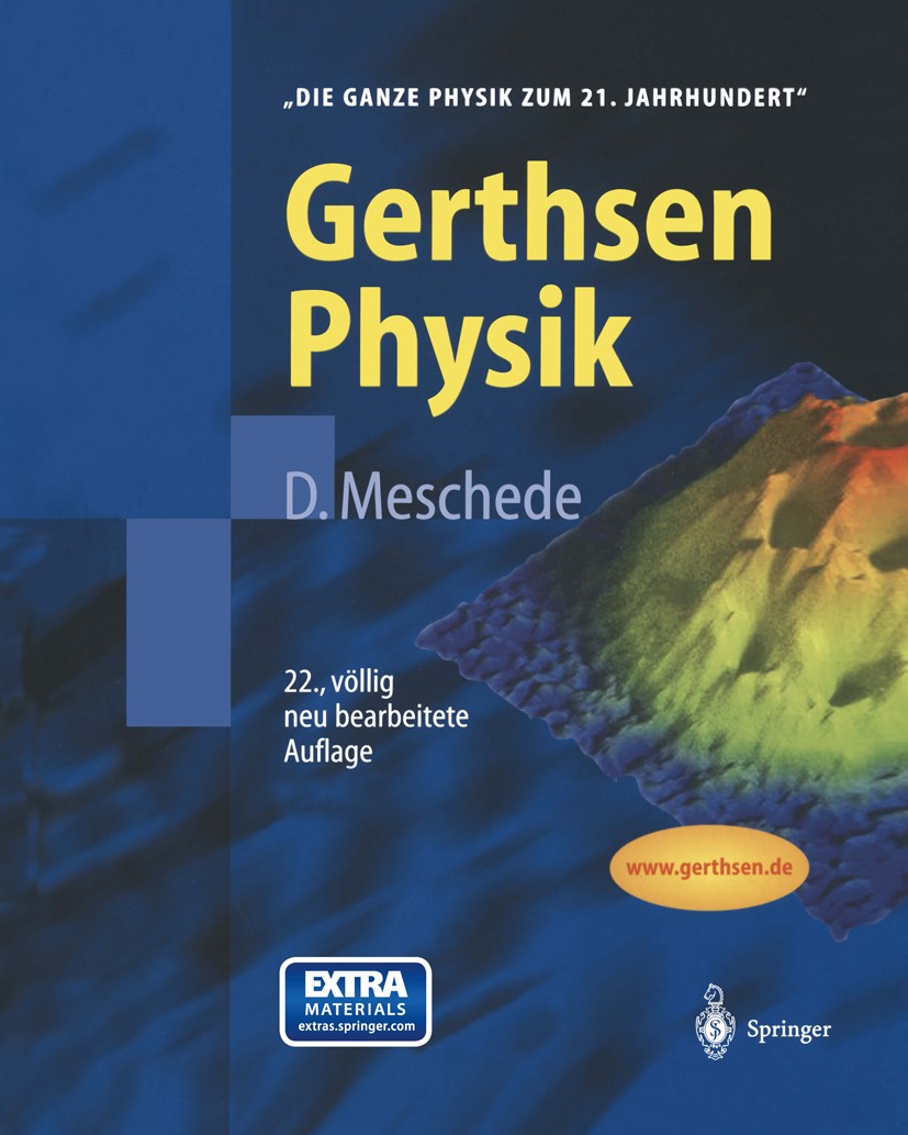 Titlebook: Gerthsen Physik; Dieter Meschede Textbook 200422nd edition Springer-Verlag Berlin Heidelberg 2004 Atomphysik.Elektrizitätslehre.Festkörper Titlebook: Gerthsen Physik; Dieter Meschede Textbook 200422nd edition Springer-Verlag Berlin Heidelberg 2004 Atomphysik.Elektrizitätslehre.Festkörper