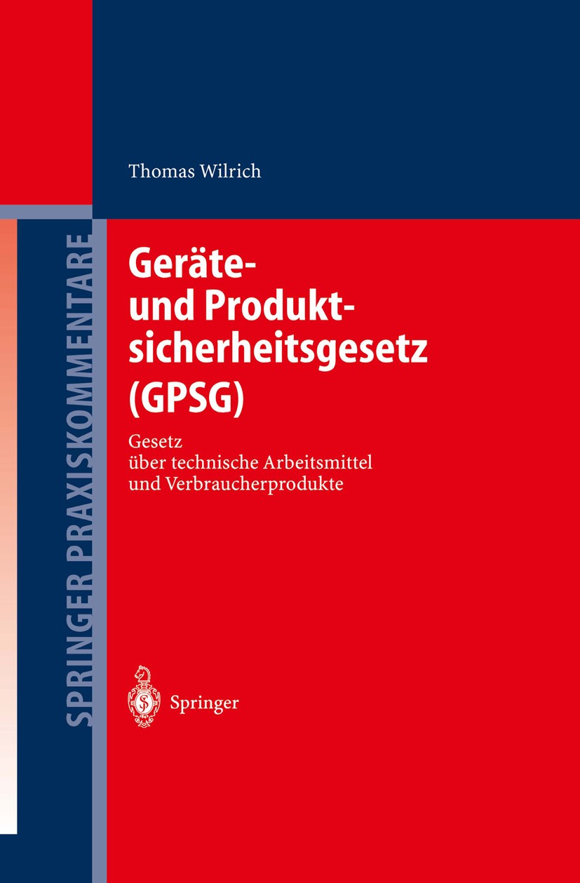 Titlebook: Geräte- und Produktsicherheitsgesetz (GPSG); Gesetz über technisc Thomas Wilrich Book 2004 Springer-Verlag Berlin Heidelberg 2004 ARB.Diens Titlebook: Geräte- und Produktsicherheitsgesetz (GPSG); Gesetz über technisc Thomas Wilrich Book 2004 Springer-Verlag Berlin Heidelberg 2004 ARB.Diens