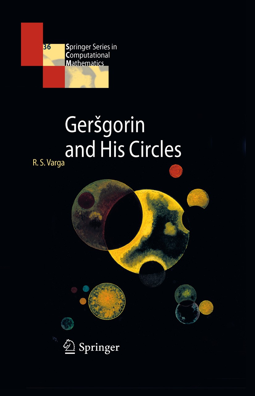 Titlebook: Geršgorin and His Circles; Richard S. Varga Book 2004 Springer-Verlag Berlin Heidelberg 2004 Area.Brauer ovals of Cassini.G-functions.Gers Titlebook: Geršgorin and His Circles; Richard S. Varga Book 2004 Springer-Verlag Berlin Heidelberg 2004 Area.Brauer ovals of Cassini.G-functions.Gers
