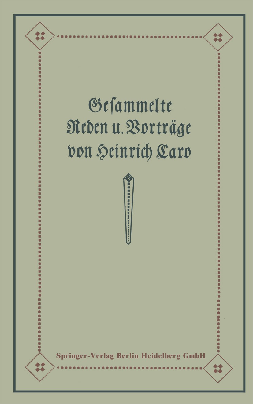 Titlebook: Gesammelte Reden und Vorträge; Heinrich Caro Book 1913 Springer-Verlag Berlin Heidelberg 1913 Chemie.Geschichte.Geschichte der Chemie.Tech Titlebook: Gesammelte Reden und Vorträge; Heinrich Caro Book 1913 Springer-Verlag Berlin Heidelberg 1913 Chemie.Geschichte.Geschichte der Chemie.Tech