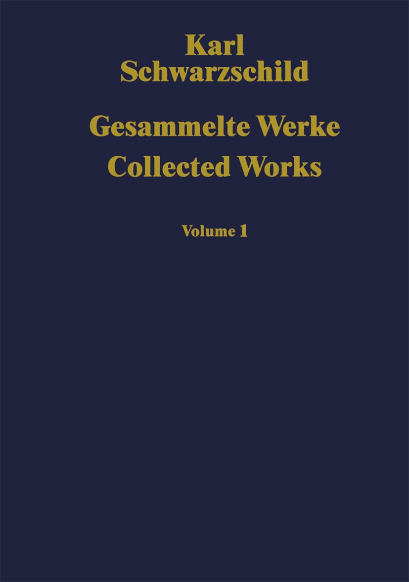 Titlebook: Gesammelte Werke Collected Works; Volume 1 Karl Schwarzschild,Hans-Heinrich Voigt Book 1992 Springer-Verlag Berlin Heidelberg 1992 Astrophy Titlebook: Gesammelte Werke Collected Works; Volume 1 Karl Schwarzschild,Hans-Heinrich Voigt Book 1992 Springer-Verlag Berlin Heidelberg 1992 Astrophy