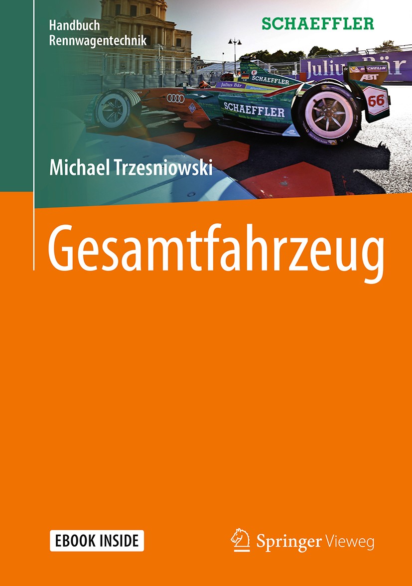 Titlebook: Gesamtfahrzeug; Michael Trzesniowski Book 20171st edition Springer Fachmedien Wiesbaden GmbH 2017 Rennfahrzeug.Wettbewerbsfahrzeug.Fahrwer Titlebook: Gesamtfahrzeug; Michael Trzesniowski Book 20171st edition Springer Fachmedien Wiesbaden GmbH 2017 Rennfahrzeug.Wettbewerbsfahrzeug.Fahrwer