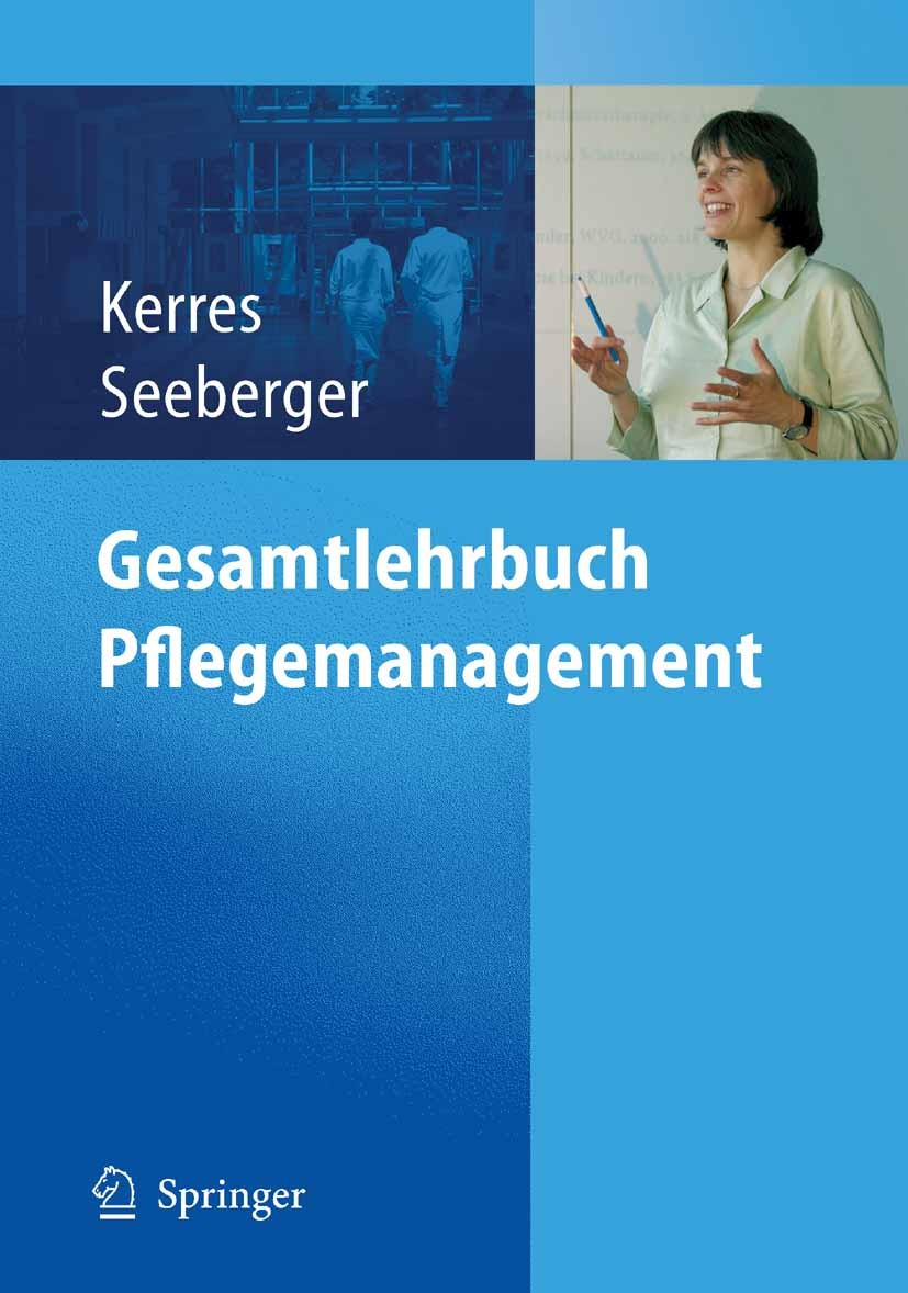 Titlebook: Gesamtlehrbuch Pflegemanagement; Andrea Kerres,Bernd Seeberger Textbook 2005 Springer-Verlag Berlin Heidelberg 2005 Ethik.Führungskompeten Titlebook: Gesamtlehrbuch Pflegemanagement; Andrea Kerres,Bernd Seeberger Textbook 2005 Springer-Verlag Berlin Heidelberg 2005 Ethik.Führungskompeten