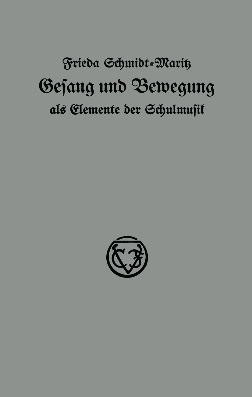 Titlebook: Gesang und Bewegung als Elemente der Schulmusik; Frieda Schmidt-Maritz Book 1931 Springer Fachmedien Wiesbaden GmbH 1931 Bewegung.Bildung. Titlebook: Gesang und Bewegung als Elemente der Schulmusik; Frieda Schmidt-Maritz Book 1931 Springer Fachmedien Wiesbaden GmbH 1931 Bewegung.Bildung.