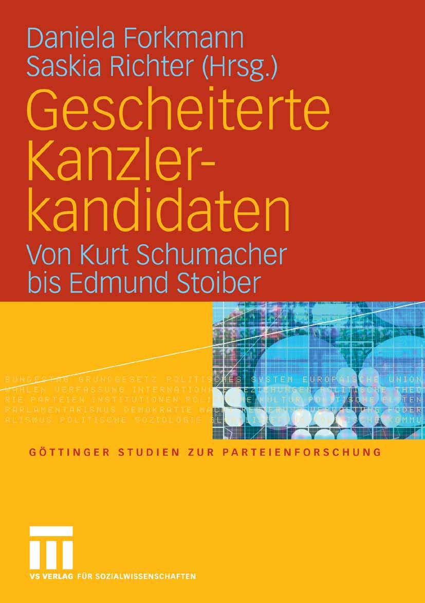 Titlebook: Gescheiterte Kanzlerkandidaten; Von Kurt Schumacher Daniela Forkmann,Saskia Richter Book 2007 VS Verlag für Sozialwissenschaften | Springe Titlebook: Gescheiterte Kanzlerkandidaten; Von Kurt Schumacher Daniela Forkmann,Saskia Richter Book 2007 VS Verlag für Sozialwissenschaften | Springe