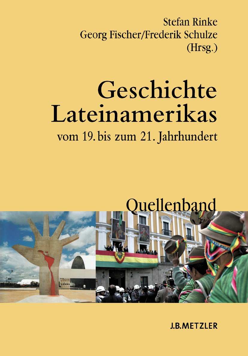 Titlebook: Geschichte Lateinamerikas vom 19. bis zum 21. Jahrhundert; Quellenband Stefan Rinke,Georg Fischer,Frederik Schulze Textbook 20091st edition Titlebook: Geschichte Lateinamerikas vom 19. bis zum 21. Jahrhundert; Quellenband Stefan Rinke,Georg Fischer,Frederik Schulze Textbook 20091st edition