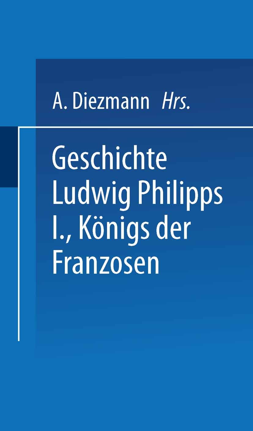 Titlebook: Geschichte Ludwig Philipps I., Königs der Franzosen; A. Boudin,F. Mouttet Book 1847 Springer Fachmedien Wiesbaden 1847 Adel.Bauer.Burgund. Titlebook: Geschichte Ludwig Philipps I., Königs der Franzosen; A. Boudin,F. Mouttet Book 1847 Springer Fachmedien Wiesbaden 1847 Adel.Bauer.Burgund.