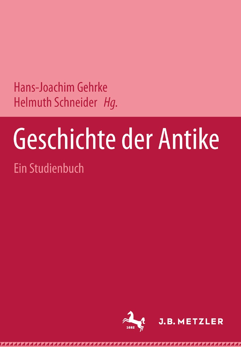Titlebook: Geschichte der Antike; Ein Studienbuch Hans-Joachim Gehrke,Helmuth Schneider Book 20001st edition Springer-Verlag Berlin Heidelberg 2000 An Titlebook: Geschichte der Antike; Ein Studienbuch Hans-Joachim Gehrke,Helmuth Schneider Book 20001st edition Springer-Verlag Berlin Heidelberg 2000 An