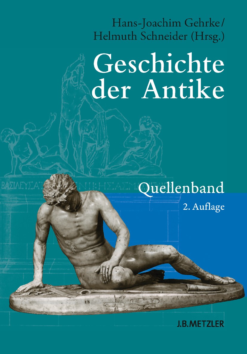 Titlebook: Geschichte der Antike; Quellenband Hans-Joachim Gehrke,Helmuth Schneider,Josef Wieseh Textbook 2013Latest edition Springer-Verlag Berlin He Titlebook: Geschichte der Antike; Quellenband Hans-Joachim Gehrke,Helmuth Schneider,Josef Wieseh Textbook 2013Latest edition Springer-Verlag Berlin He
