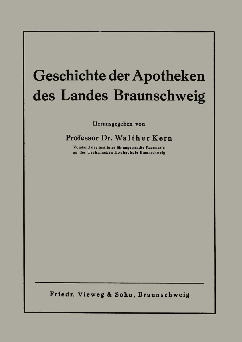 Titlebook: Geschichte der Apotheken des Landes Braunschweig; Walther Kern (Vorstand des Institutes für angewand Book 1941 Springer Fachmedien Wiesbad Titlebook: Geschichte der Apotheken des Landes Braunschweig; Walther Kern (Vorstand des Institutes für angewand Book 1941 Springer Fachmedien Wiesbad