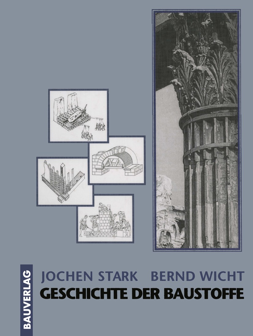 Titlebook: Geschichte der Baustoffe; Jochen Stark,Bernd Wicht Book 1998 Bauverlag GmbH, Wiesbaden und Berlin 1998 Baugeschichte.Baustoff.Beton.Bitume Titlebook: Geschichte der Baustoffe; Jochen Stark,Bernd Wicht Book 1998 Bauverlag GmbH, Wiesbaden und Berlin 1998 Baugeschichte.Baustoff.Beton.Bitume