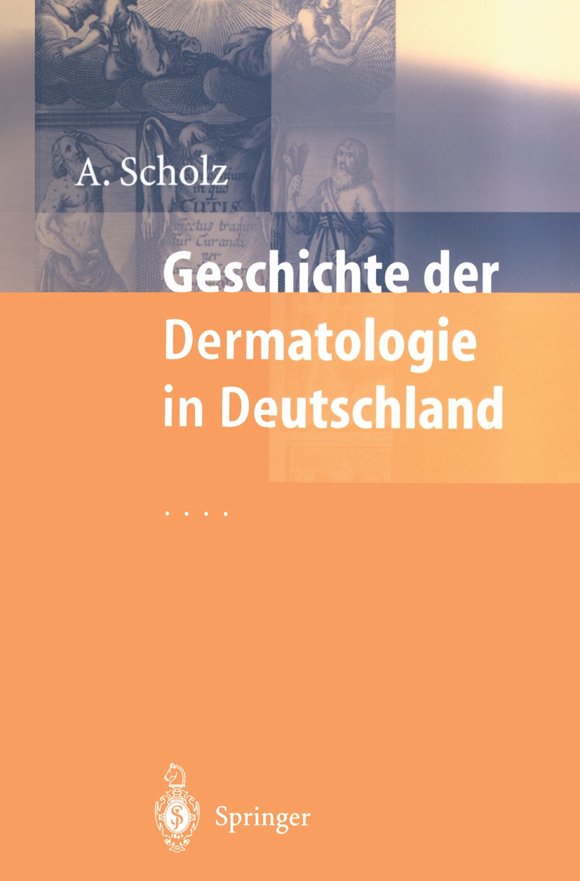 Titlebook: Geschichte der Dermatologie in Deutschland; Albrecht Scholz Book 1999 Springer-Verlag Berlin Heidelberg 1999 Allergie.Chirurgie.Dermatolog Titlebook: Geschichte der Dermatologie in Deutschland; Albrecht Scholz Book 1999 Springer-Verlag Berlin Heidelberg 1999 Allergie.Chirurgie.Dermatolog