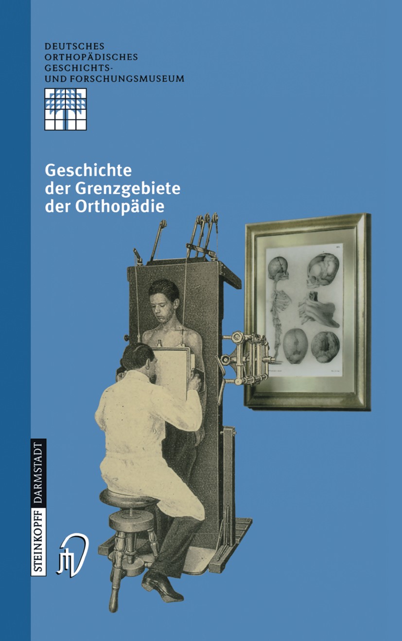 Titlebook: Geschichte der Grenzgebiete der Orthopädie; Michael A. Rauschmann,Klaus-Dieter Thomann,Ludwig Book 2002 Springer-Verlag Berlin Heidelberg Titlebook: Geschichte der Grenzgebiete der Orthopädie; Michael A. Rauschmann,Klaus-Dieter Thomann,Ludwig Book 2002 Springer-Verlag Berlin Heidelberg
