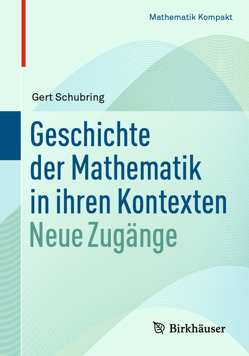 Titlebook: Geschichte der Mathematik in ihren Kontexten; Neue Zugänge Gert Schubring Textbook 2021 Der/die Herausgeber bzw. der/die Autor(en), exklusi Titlebook: Geschichte der Mathematik in ihren Kontexten; Neue Zugänge Gert Schubring Textbook 2021 Der/die Herausgeber bzw. der/die Autor(en), exklusi