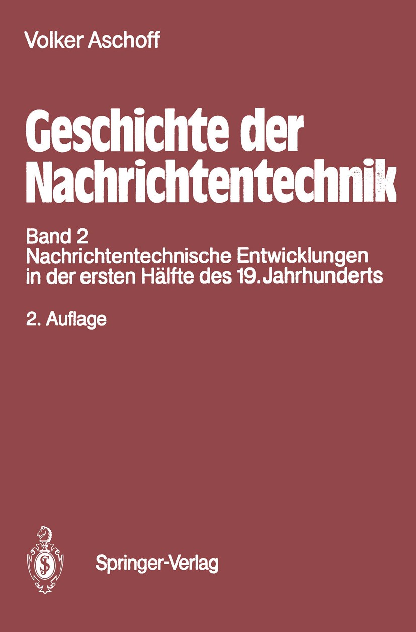 Titlebook: Geschichte der Nachrichtentechnik; Band 2 Nachrichtente Volker Aschoff Book 1995Latest edition Springer-Verlag Berlin Heidelberg 1995 Elekt Titlebook: Geschichte der Nachrichtentechnik; Band 2 Nachrichtente Volker Aschoff Book 1995Latest edition Springer-Verlag Berlin Heidelberg 1995 Elekt