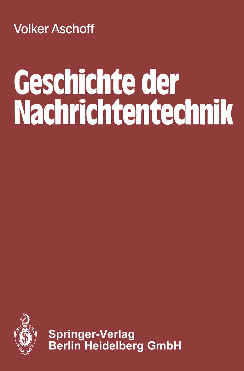 Titlebook: Geschichte der Nachrichtentechnik; Beiträge zur Geschic Volker Aschoff Book 19841st edition Springer-Verlag Berlin Heidelberg 1984 Geschich Titlebook: Geschichte der Nachrichtentechnik; Beiträge zur Geschic Volker Aschoff Book 19841st edition Springer-Verlag Berlin Heidelberg 1984 Geschich