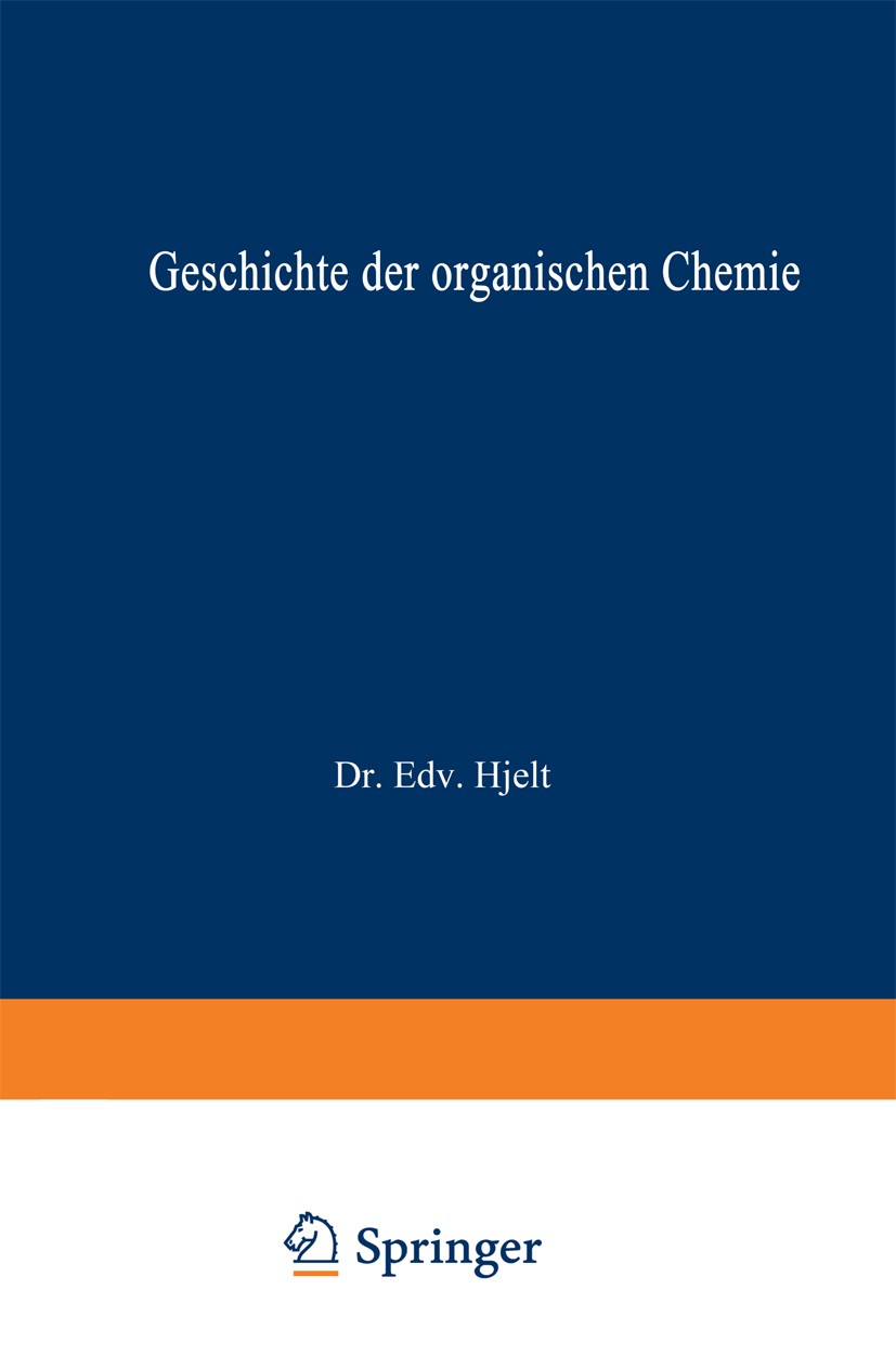 Titlebook: Geschichte der Organischen Chemie; von ältester Zeit bi Edv. Hjelt Book 1916 Springer Fachmedien Wiesbaden 1916 Alkaloid.Alkohol.Bildung.De Titlebook: Geschichte der Organischen Chemie; von ältester Zeit bi Edv. Hjelt Book 1916 Springer Fachmedien Wiesbaden 1916 Alkaloid.Alkohol.Bildung.De