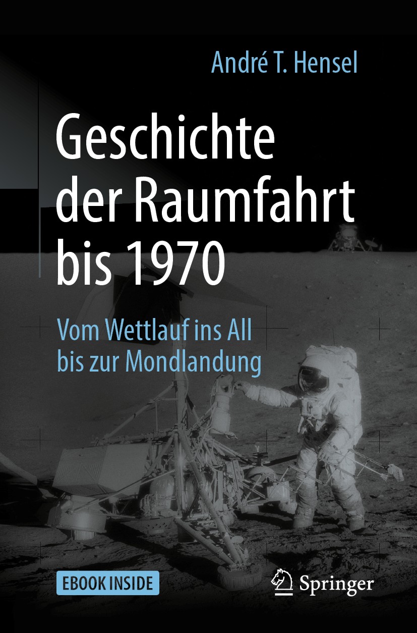 Titlebook: Geschichte der Raumfahrt bis 1970; Vom Wettlauf ins All André T. Hensel Book 20192nd edition Springer-Verlag GmbH Deutschland, ein Teil von Titlebook: Geschichte der Raumfahrt bis 1970; Vom Wettlauf ins All André T. Hensel Book 20192nd edition Springer-Verlag GmbH Deutschland, ein Teil von