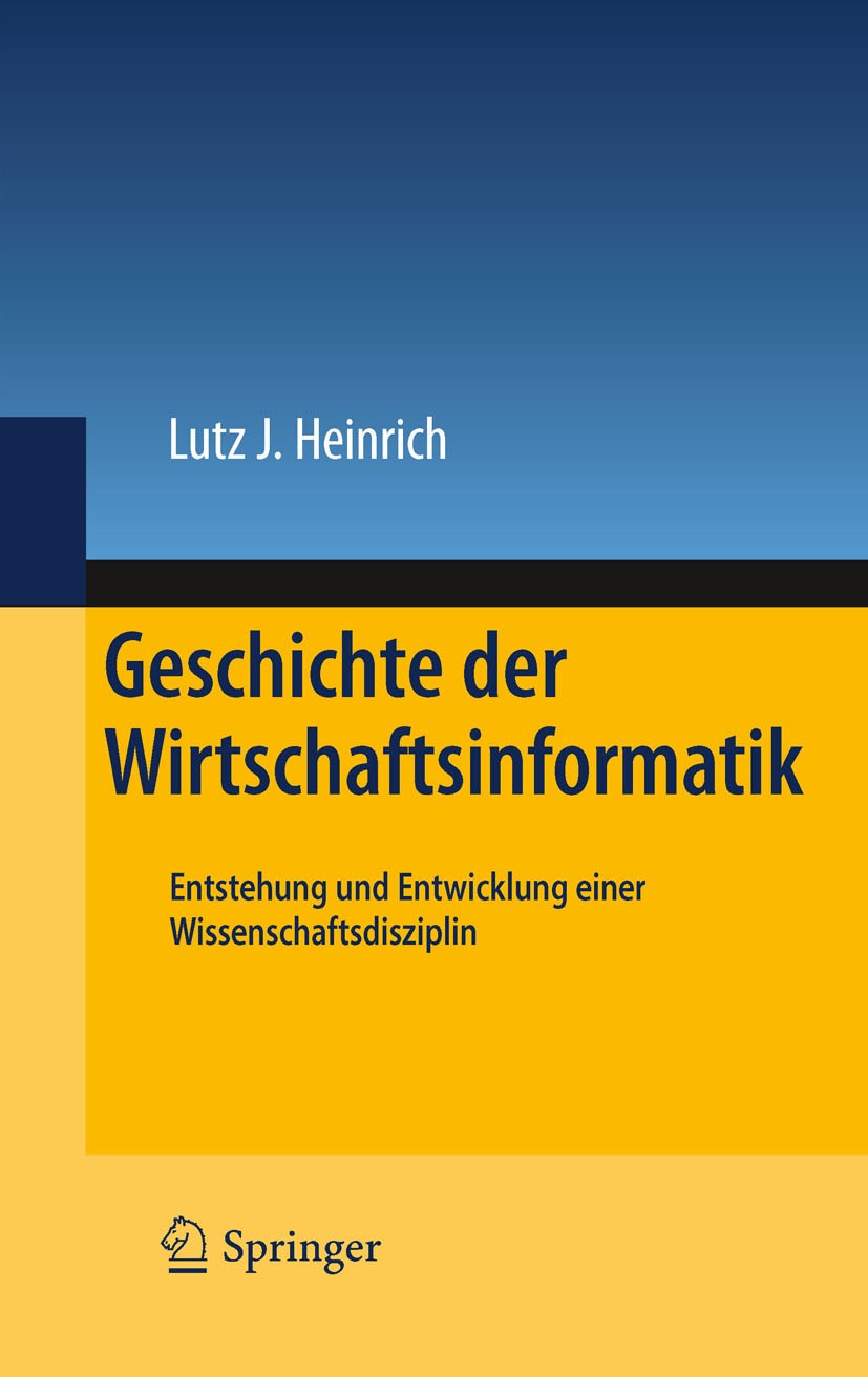 Titlebook: Geschichte der Wirtschaftsinformatik; Entstehung und Entwi Lutz J. Heinrich Book 20111st edition Springer-Verlag Berlin Heidelberg 2011 His Titlebook: Geschichte der Wirtschaftsinformatik; Entstehung und Entwi Lutz J. Heinrich Book 20111st edition Springer-Verlag Berlin Heidelberg 2011 His