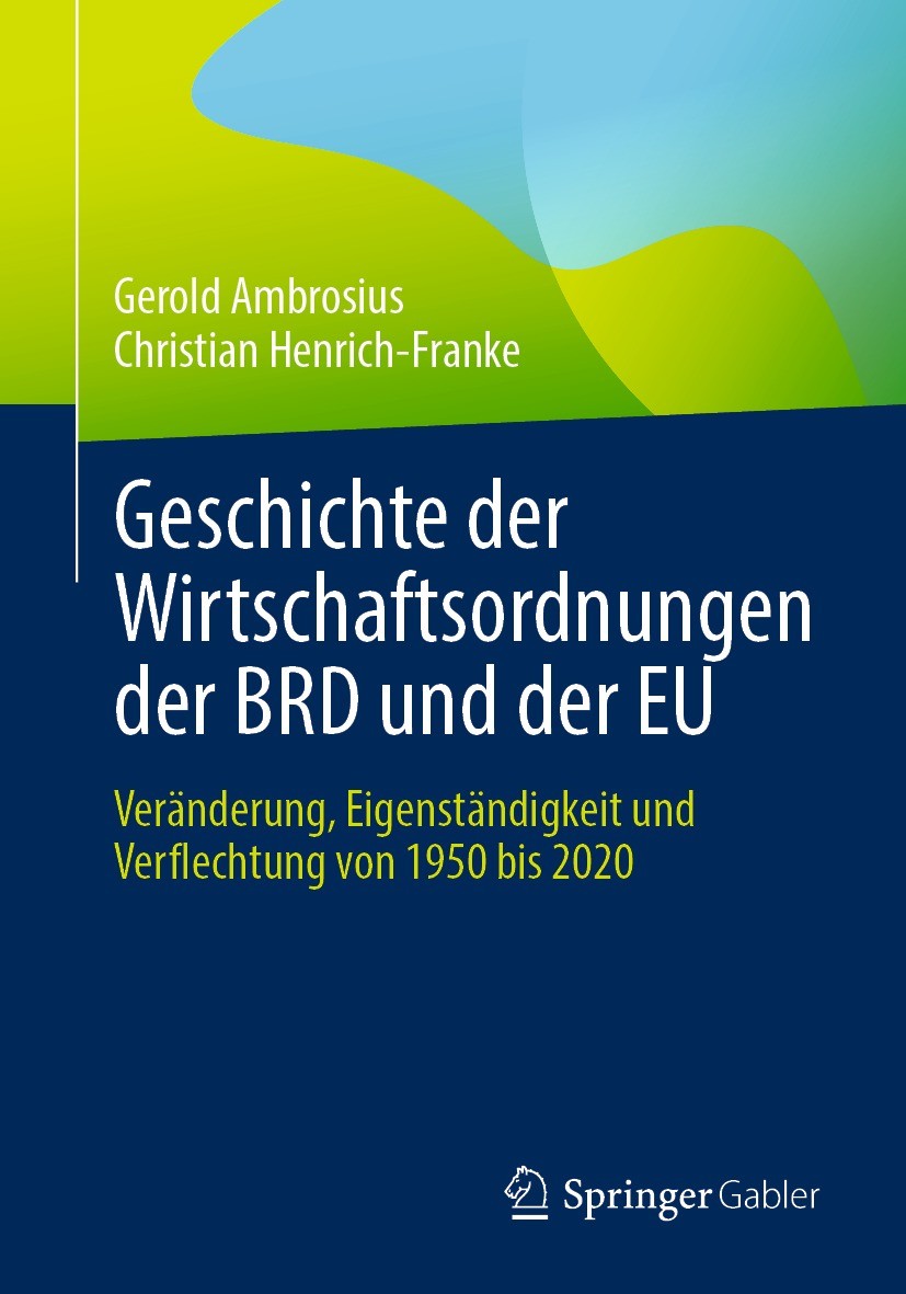 Titlebook: Geschichte der Wirtschaftsordnungen der BRD und der EU; Veränderung, Eigenst Gerold Ambrosius,Christian Henrich-Franke Book 2022 Der/die He Titlebook: Geschichte der Wirtschaftsordnungen der BRD und der EU; Veränderung, Eigenst Gerold Ambrosius,Christian Henrich-Franke Book 2022 Der/die He