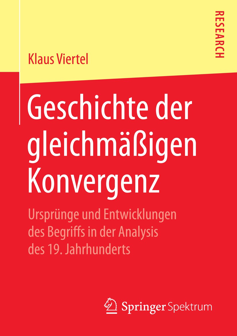 Titlebook: Geschichte der gleichmäßigen Konvergenz; Ursprünge und Entwic Klaus Viertel Book 2014 Springer Fachmedien Wiesbaden 2014 Analysis.Cauchy.Ko Titlebook: Geschichte der gleichmäßigen Konvergenz; Ursprünge und Entwic Klaus Viertel Book 2014 Springer Fachmedien Wiesbaden 2014 Analysis.Cauchy.Ko
