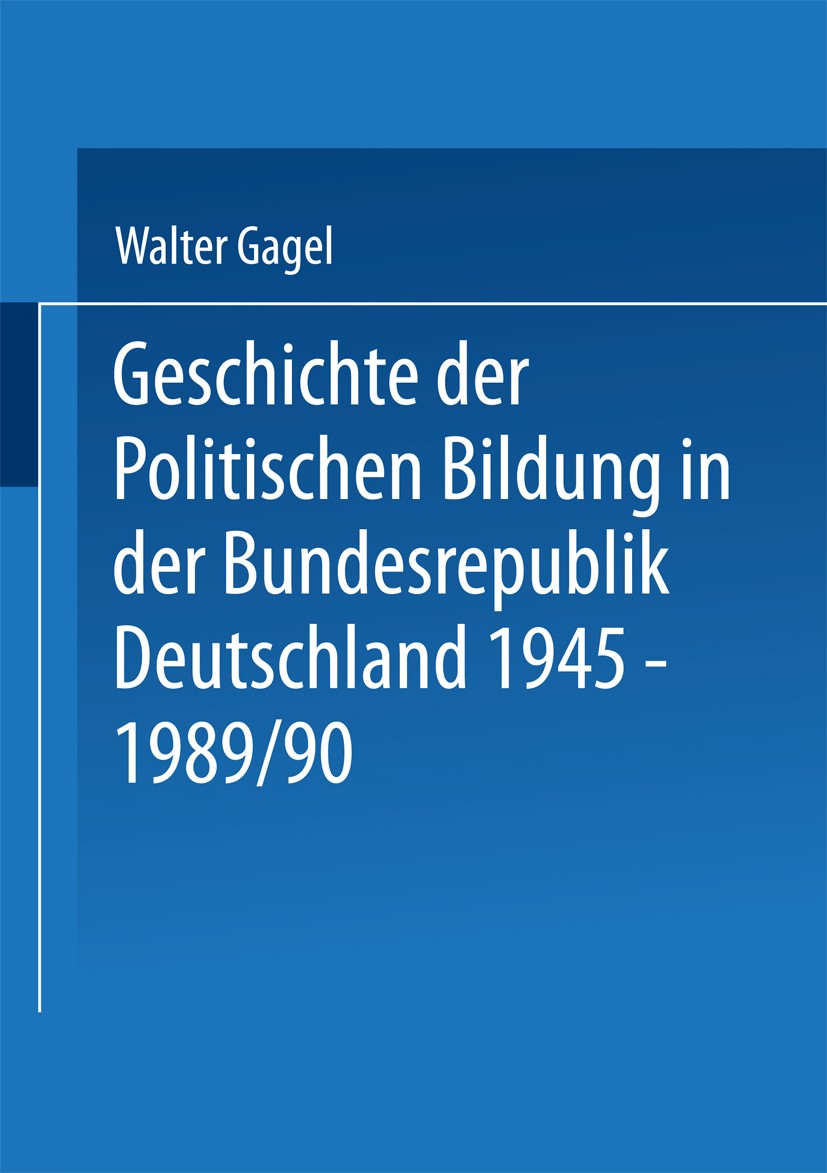 Titlebook: Geschichte der politischen Bildung in der Bundesrepublik Deutschland 1945–1989; Zwölf Lektionen Walter Gagel Book 19941st edition Springer Titlebook: Geschichte der politischen Bildung in der Bundesrepublik Deutschland 1945–1989; Zwölf Lektionen Walter Gagel Book 19941st edition Springer