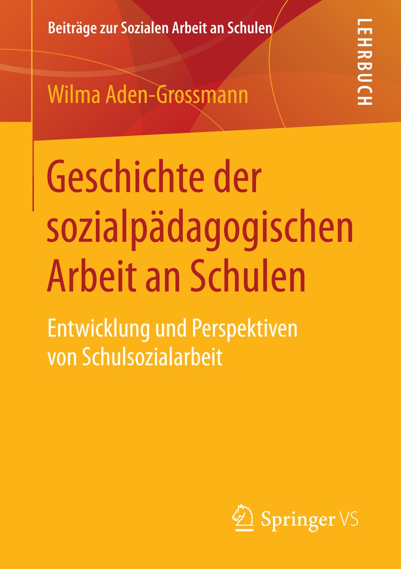 Titlebook: Geschichte der sozialpädagogischen Arbeit an Schulen; Entwicklung und Pers Wilma Aden-Grossmann Textbook 2016 Springer Fachmedien Wiesbaden Titlebook: Geschichte der sozialpädagogischen Arbeit an Schulen; Entwicklung und Pers Wilma Aden-Grossmann Textbook 2016 Springer Fachmedien Wiesbaden