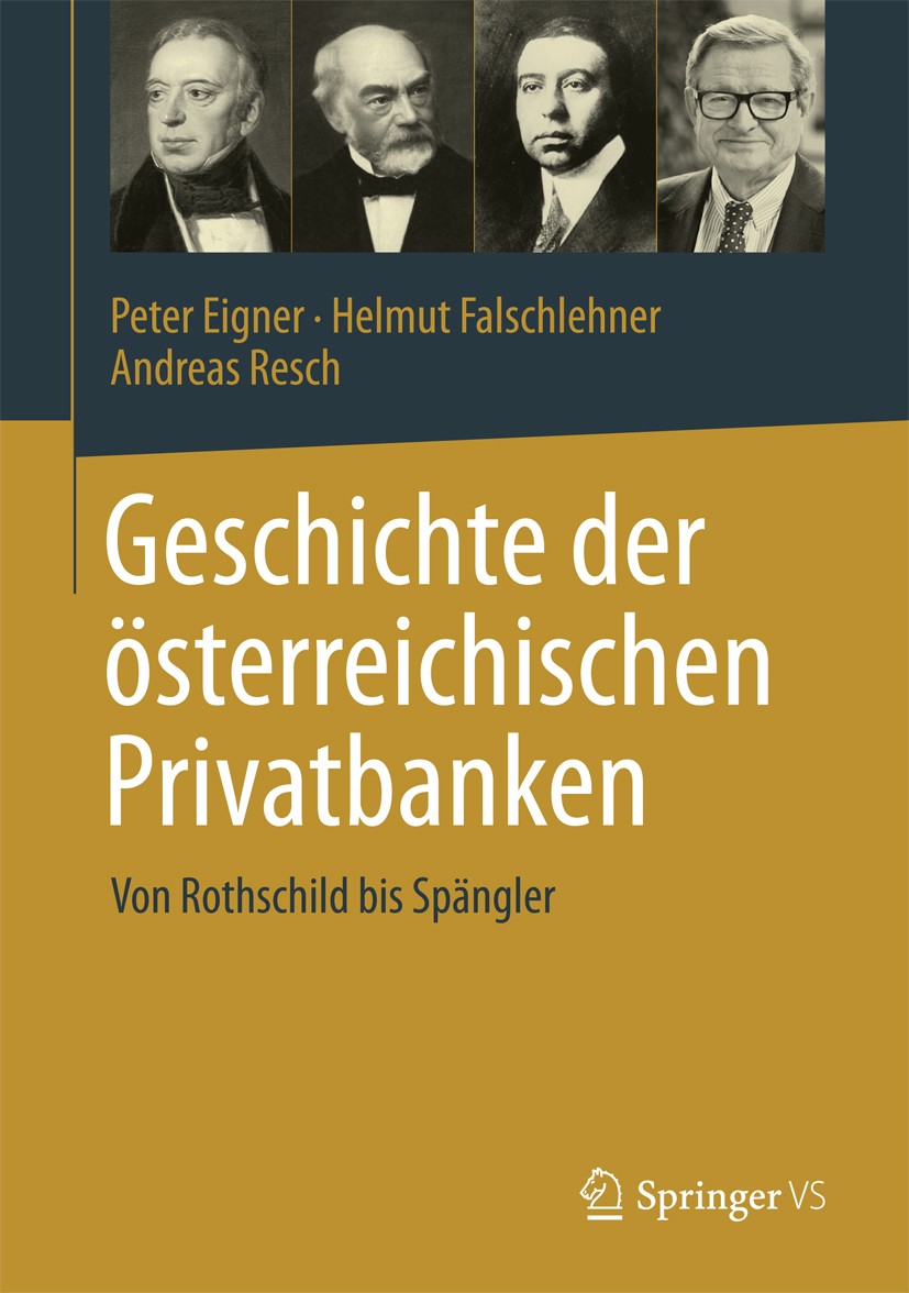 Titlebook: Geschichte der österreichischen Privatbanken; Peter Eigner,Helmut Falschlehner,Andreas Resch Book 2018 Springer Fachmedien Wiesbaden GmbH Titlebook: Geschichte der österreichischen Privatbanken; Peter Eigner,Helmut Falschlehner,Andreas Resch Book 2018 Springer Fachmedien Wiesbaden GmbH