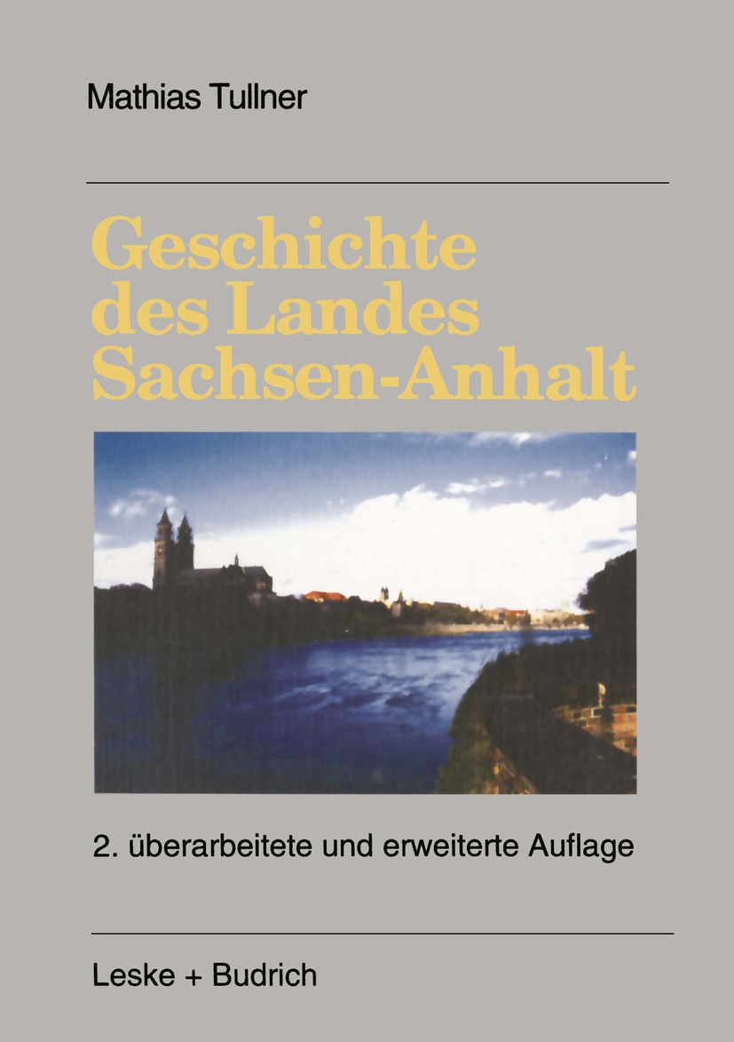 Titlebook: Geschichte des Landes Sachsen-Anhalt; Mathias Tullner Book 1996Latest edition Springer Fachmedien Wiesbaden 1996 Absolutismus.Arbeit.Ausbi Titlebook: Geschichte des Landes Sachsen-Anhalt; Mathias Tullner Book 1996Latest edition Springer Fachmedien Wiesbaden 1996 Absolutismus.Arbeit.Ausbi