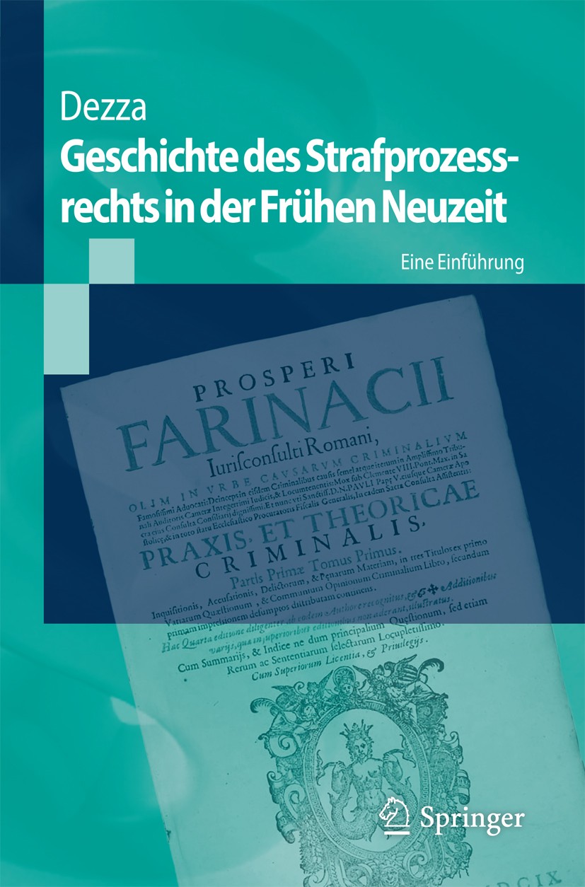 Titlebook: Geschichte des Strafprozessrechts in der Frühen Neuzeit; Eine Einführung Ettore Dezza,Thomas Vormbaum Textbook 2017 Springer-Verlag Berlin Titlebook: Geschichte des Strafprozessrechts in der Frühen Neuzeit; Eine Einführung Ettore Dezza,Thomas Vormbaum Textbook 2017 Springer-Verlag Berlin