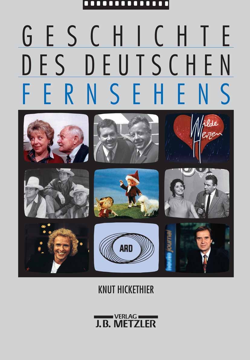 Titlebook: Geschichte des deutschen Fernsehens; Knut Hickethier,Peter Hoff Book 1998 Springer-Verlag Berlin Heidelberg 1998 Bundesrepublik.Bundesrepu Titlebook: Geschichte des deutschen Fernsehens; Knut Hickethier,Peter Hoff Book 1998 Springer-Verlag Berlin Heidelberg 1998 Bundesrepublik.Bundesrepu